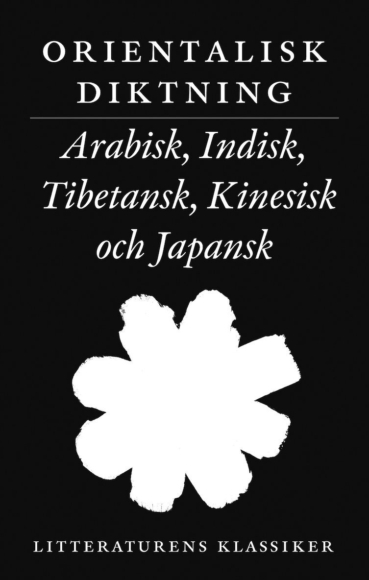 Litteraturens klassiker. Orientalisk diktning : arabisk, indisk, tibetansk, kinesisk och japansk