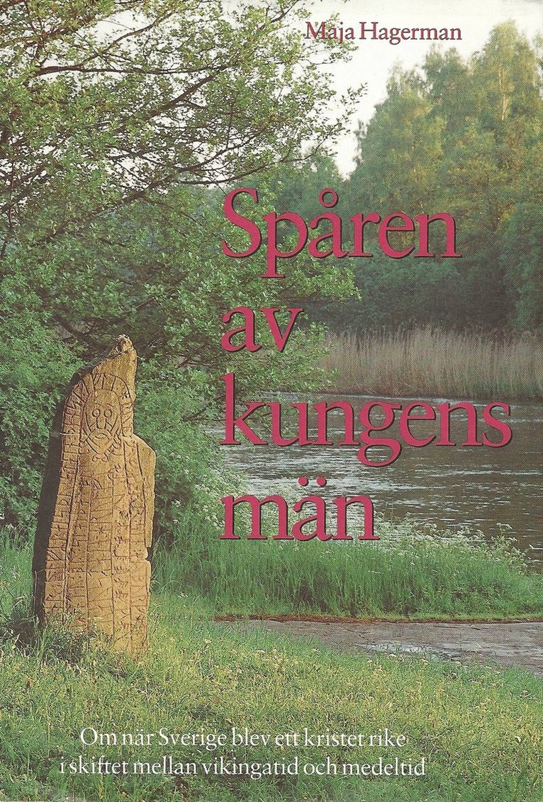 Maja Hagerman - Spåren av kungens män : om när Sverige blev ett kristet rike i skiftet mellan vikingatid och medeltid, Häftad