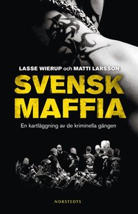 bokomslag Svensk maffia : en kartläggning av de kriminella gängen