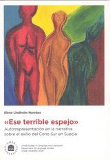 bokomslag "Ese terrible espejo" : autorrepresentación en la narrativa sobre el exilio del Cono Sur en Suecia