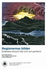 Heidi Hansson, Maria Lindgren Leavenworth, Lennart Pettersson - Regionernas bilder : sstetiska uttryck från och om periferin, Häftad