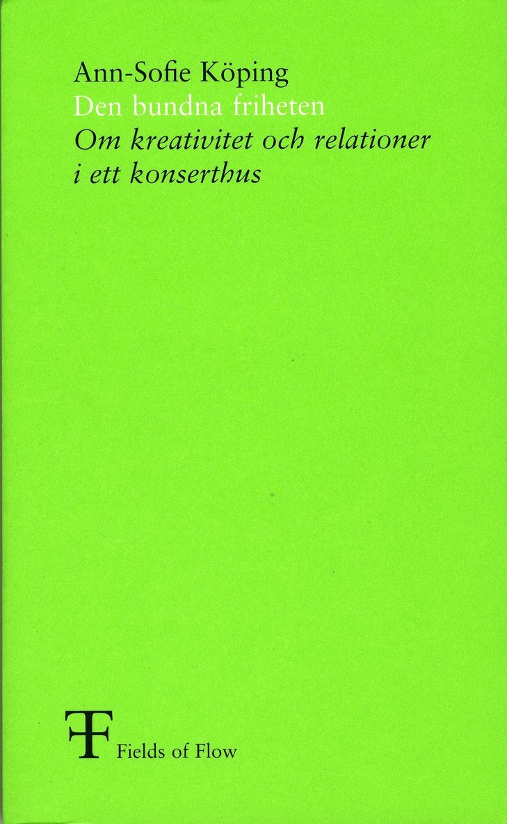 Ann-Sofie Köping, Fields of Flow - Den bundna friheten : om kreativitet och relationer i ett konserthus, Häftad