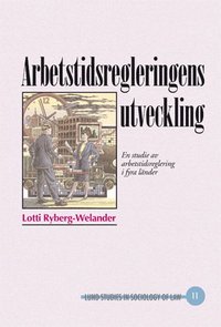 bokomslag Arbetstidsregleringens utveckling : en studie av arbetstidsreglering i fyra länder