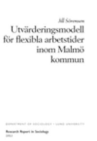 Jill Sörensen - Utvärderingsmodell för flexibla arbetstider inom Malmö kommun, Inbunden