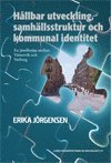 Erika Jörgensen - Hållbar utveckling, samhällsstruktur och kommunal identitet, En jämförelse mellan Västervik och Varberg, Inbunden