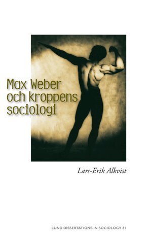 Lars-Erik Alkvist - Max Weber och kroppens sociologi, Häftad