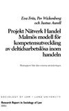 Eva Friis - Projekt Nätverk Handel Malmös modell för kompetensutveckling av deltidsarbetslösa inom handeln : slutrapport från den externa utvärderingen, Inbunden