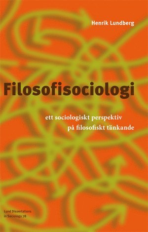 Henrik Lundberg - Filosofisociologi : ett sociologiskt perspektiv på filosofiskt tänkande, Inbunden