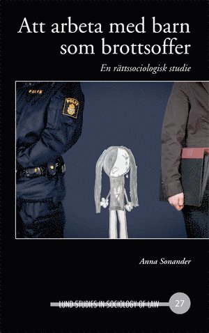 Anna Sonander - Att arbeta med barn som brottsoffer, En rättssociologisk studie, Inbunden. Tillgänglighet: Lägg i varukorg
