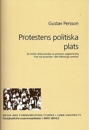 bokomslag Protestens politiska plats : en kritisk diskursanalys av pressens rapportering från två protester i det offentliga rummet