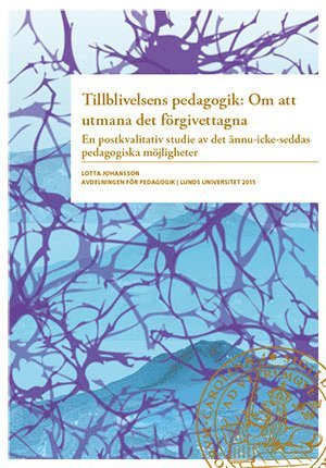 Lotta Johansson - Tillblivelsens pedagogik : om att umana det förgivettagna, Häftad