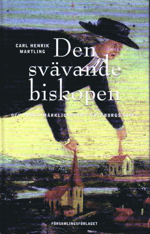 Carl Henrik Martling - Den svävande biskopen och andra märkligheter i Göteborgs stift, Inbunden. Tillgänglighet: Lägg i varukorg