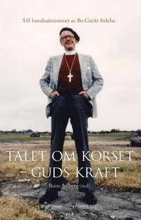 bokomslag Talet om korset - Guds kraft : till hundraårsminnet av Bo Giertz födelse