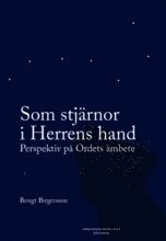 Bengt Birgersson - Som stjärnor i Herrens hand - perspektiv på Ordets ämbete, Häftad