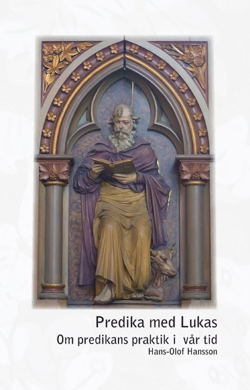Hans-Olof Hansson - Predika med Lukas - om predikans praktik i vår tid, Inbunden