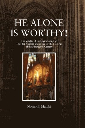 bokomslag He Alone is Worthy! : The Vitality of the Lord's Supper in Theodor Kliefoth