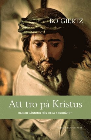 Bo Giertz - Att tro på Kristus : daglig läsning för hela kyrkoåret, Inbunden