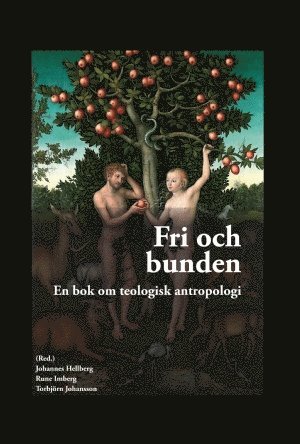 bokomslag Fri och bunden : En bok om teologisk antropologi