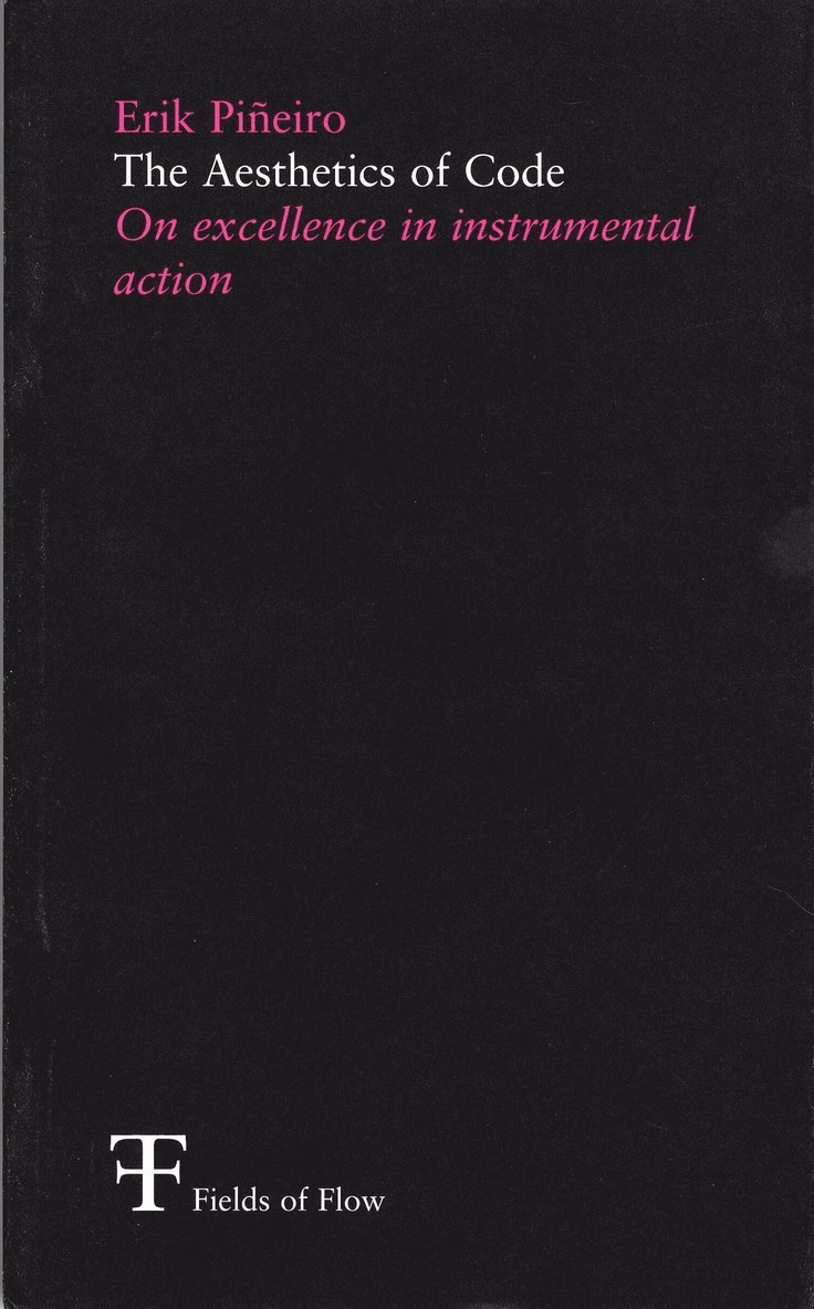 Erik Pineiro, Fields of Flow - The aesthetics of code : on excellence in instrumental action, Häftad