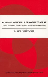 bokomslag Sveriges officiella minoritetsspråk : Finska, meänkieli, samiska, romani, jiddisch och teckenspråk : en kort presentat