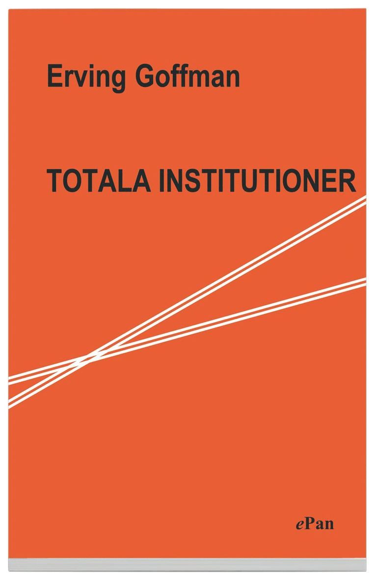 Erving Goffman - Totala institutioner : Fyra essäer om anstaltslivets sociala villkor, Häftad