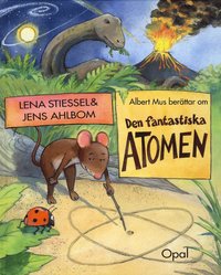 bokomslag Albert Mus berättar om den fantastiska atomen