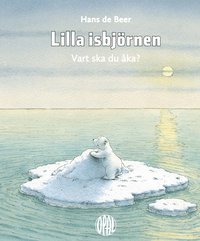 bokomslag Lilla isbjörnen : Vart ska du åka?