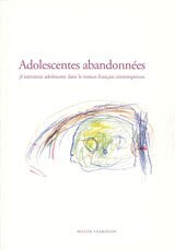 Malin Isaksson - Adolescentes abandonnées : je narrateur adolescent dans le roman français contemporain, Häftad