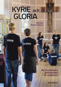 bokomslag Kyrie och Gloria : att levandegöra gudstjänsten för ungdomar