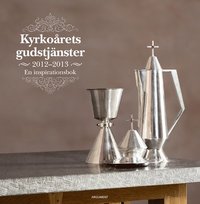 bokomslag Kyrkoårets gudstjänster 2012-2013 : en inspirationsbok : andra årgångens texter