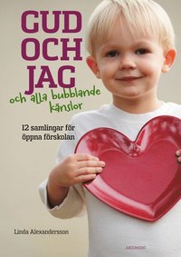 bokomslag Gud och jag och alla bubblande känslor! : 12 samlingar för öppna förskolan