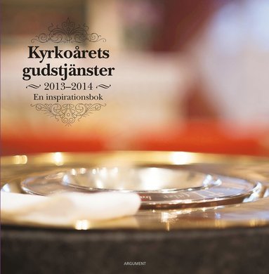 bokomslag Kyrkoårets gudstjänster 2013-2014 : en inspirationsbok
