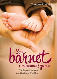 bokomslag Som barnet i mammans famn : vardagsnära texter om Gud som förälder