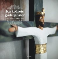 bokomslag Kyrkoårets gudstjänster 2015-2016 : en inspirationsbok