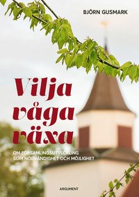 bokomslag Vilja våga växa : om församlingsutveckling som nödvändighet och möjlighet¤