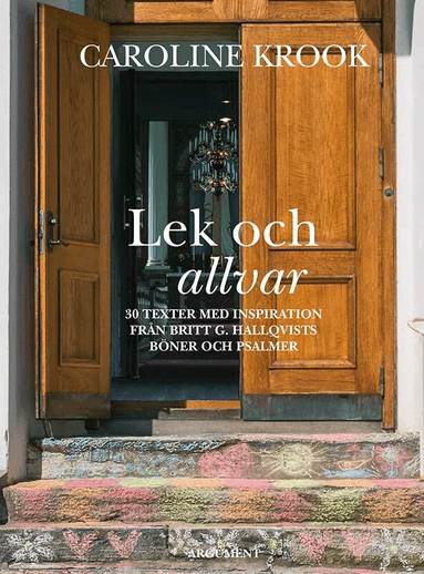Caroline Krook - Lek och allvar : 30 texter med inspiration från Britt G. Hallqvists böner och psalmer, Inbunden