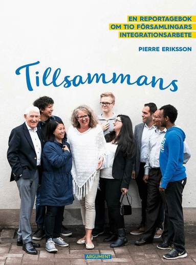 Pierre Eriksson - Tillsammans : en reportagebok om tio församlingars integrationsarbete, Häftad