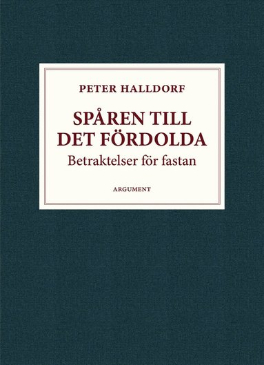 Peter Halldorf - Spåren till det fördolda : betraktelser för fastan, Inbunden
