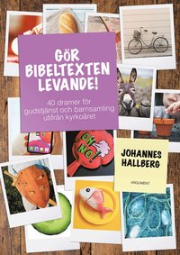 bokomslag Gör bibeltexten levande! : 40 dramer för gudstjänst och barnsamling utifrån kyrkoåret