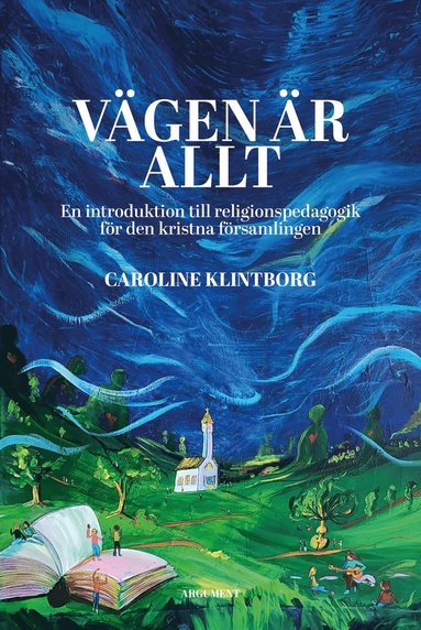 bokomslag Vägen är allt : en introduktion till religionspedagogik för den kristna församlingen