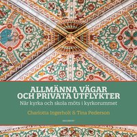 bokomslag Allmänna vägar och privata utflykter : när kyrka och skola möts i kyrkorummet