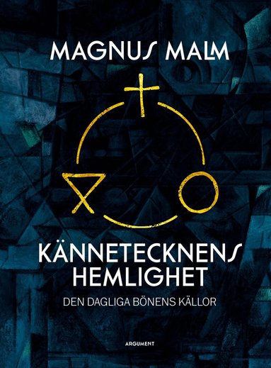 Magnus Malm - Kännetecknens hemlighet : den dagliga bönens källor, Inbunden