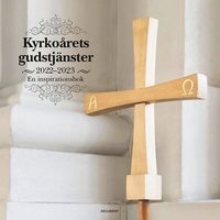 bokomslag Kyrkoårets gudstjänster 2022-23 : en inspirationsbok