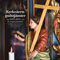 bokomslag Kyrkoårets gudstjänster 2023/24 : en inspirationsbok