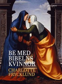 bokomslag Be med bibelns kvinnor