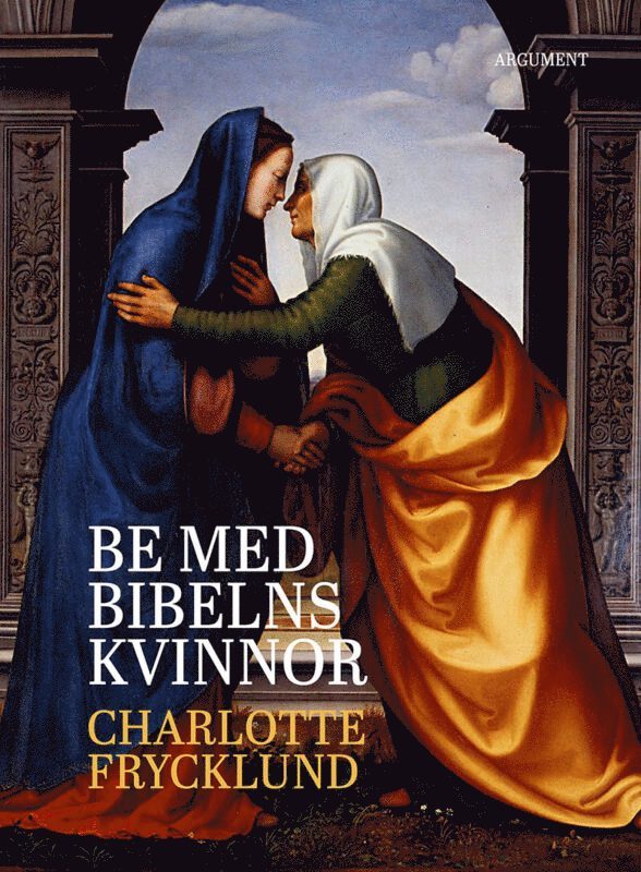 Charlotte Frycklund - Be med bibelns kvinnor, Inbunden