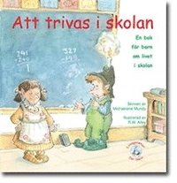 bokomslag Att trivas i skolan : en bok för barn om livet i skolan