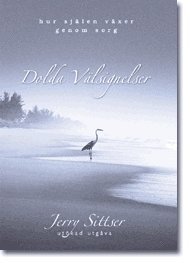 Dolda välsignelser : hur själen växer genom sorg : a grace disguised