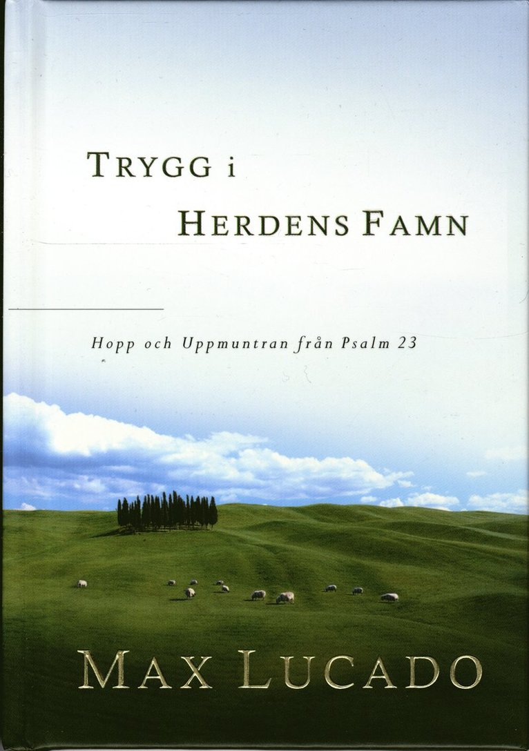 Max Lucado - Trygg i herdens famn : hopp och Uppmuntran från Psalm 23, Inbunden