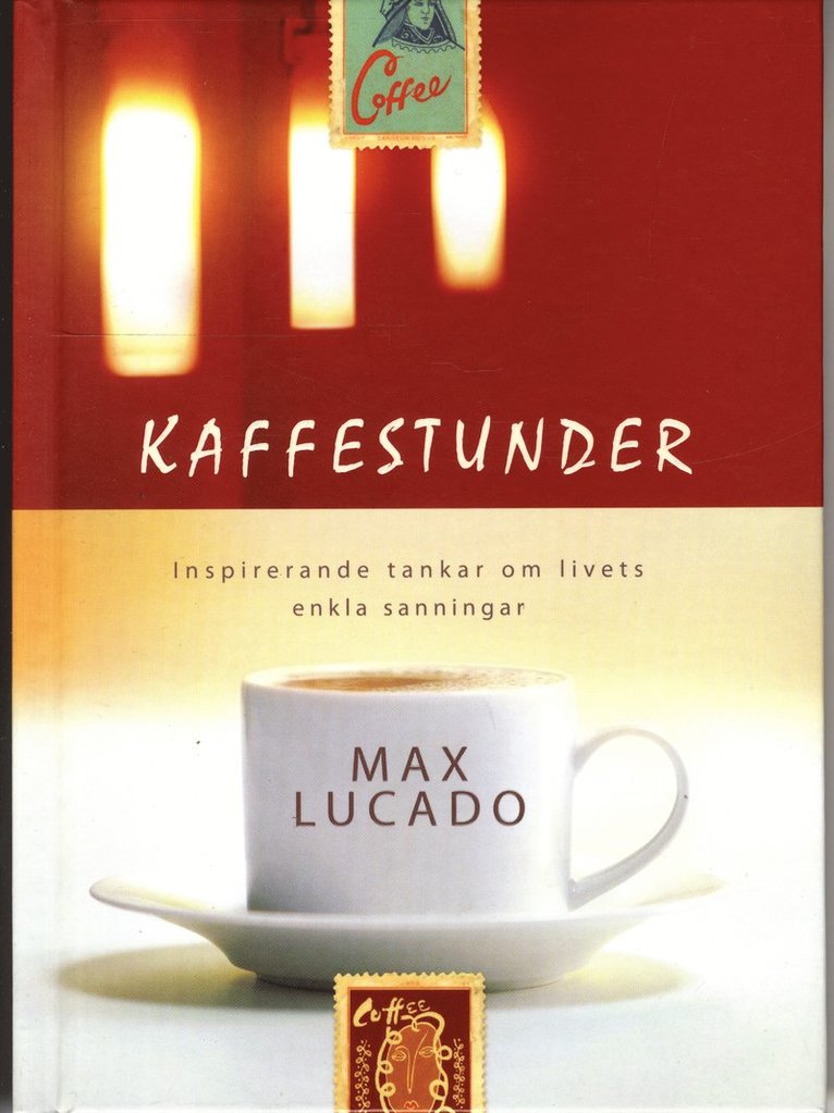 Max Lucado - Kaffestunder : inspirerande tankar om livets enkla sanningar, Inbunden
